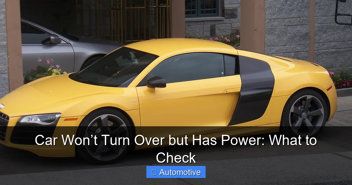 Car Won’t Turn Over but Has Power: What to Check