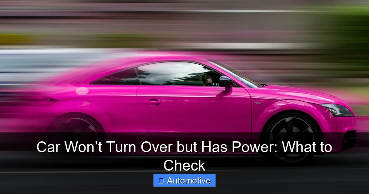 Car Won’t Turn Over but Has Power: What to Check