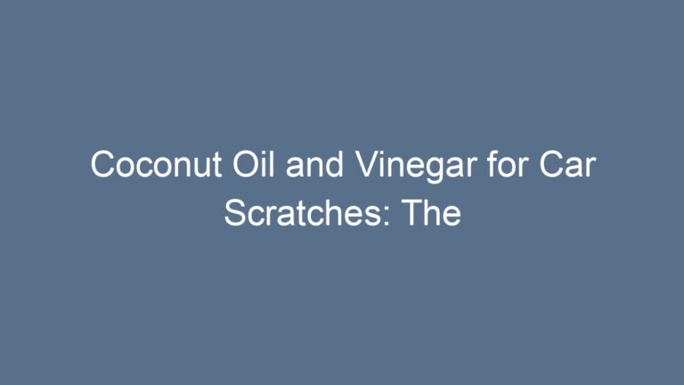 Coconut Oil and Vinegar for Car Scratches: The Truth Behind the Trend
