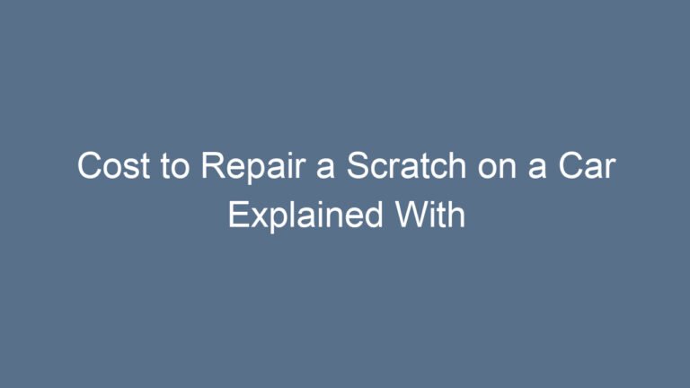 Cost to Repair a Scratch on a Car Explained With Pricing Factors