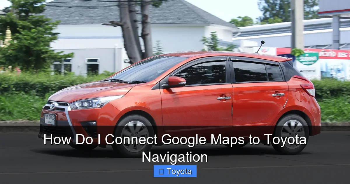 How Do I Connect Google Maps to Toyota Navigation