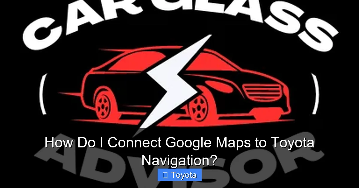 How Do I Connect Google Maps to Toyota Navigation?