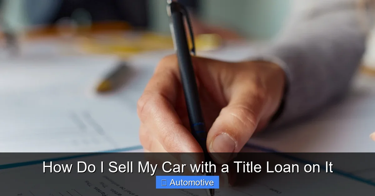 How Do I Sell My Car with a Title Loan on It