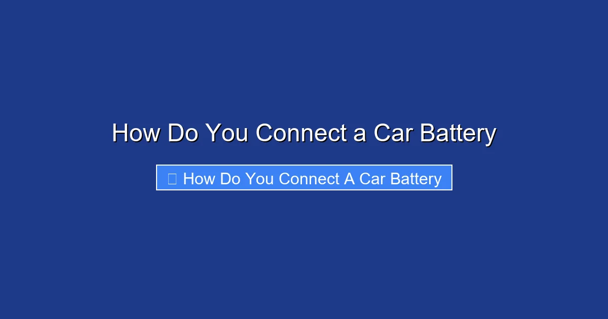 How Do You Connect a Car Battery