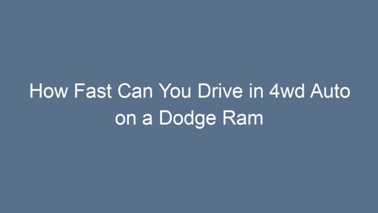 How Fast Can You Drive in 4wd Auto on a Dodge Ram