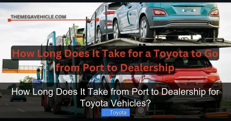 How Long Does It Take from Port to Dealership for Toyota Vehicles?