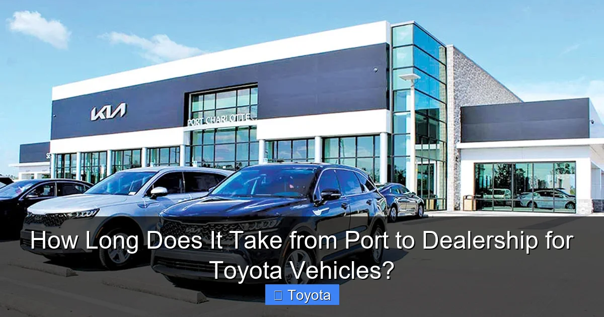 How Long Does It Take from Port to Dealership for Toyota Vehicles?
