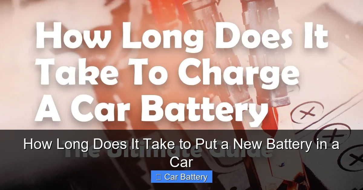 How Long Does It Take to Put a New Battery in a Car