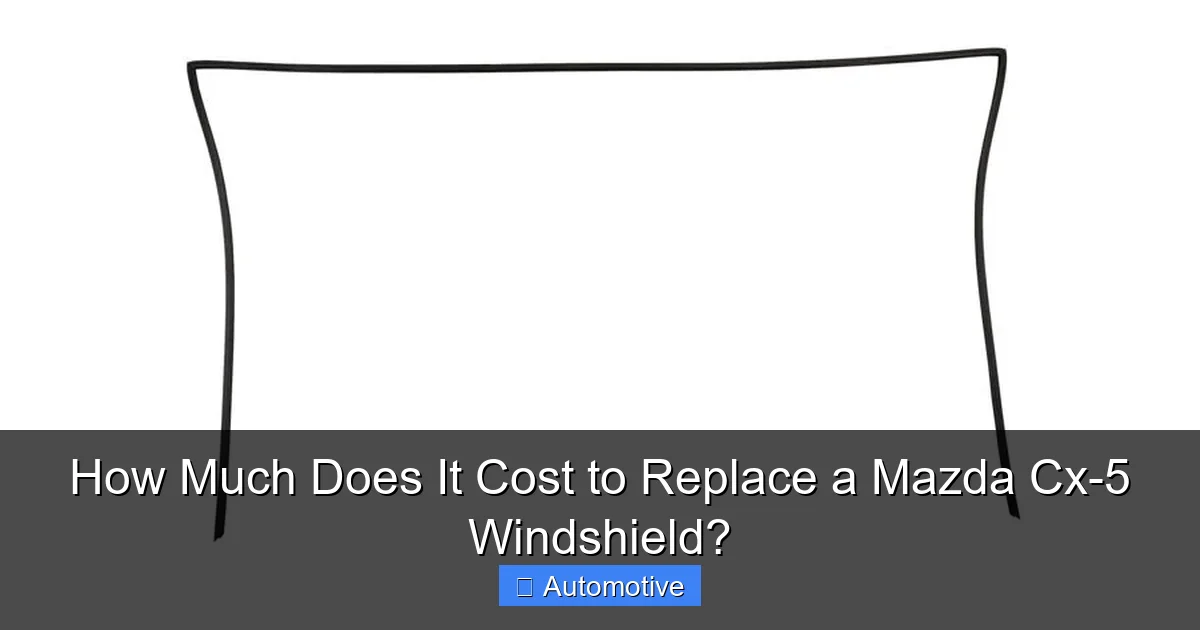 How Much Does It Cost to Replace a Mazda Cx-5 Windshield?