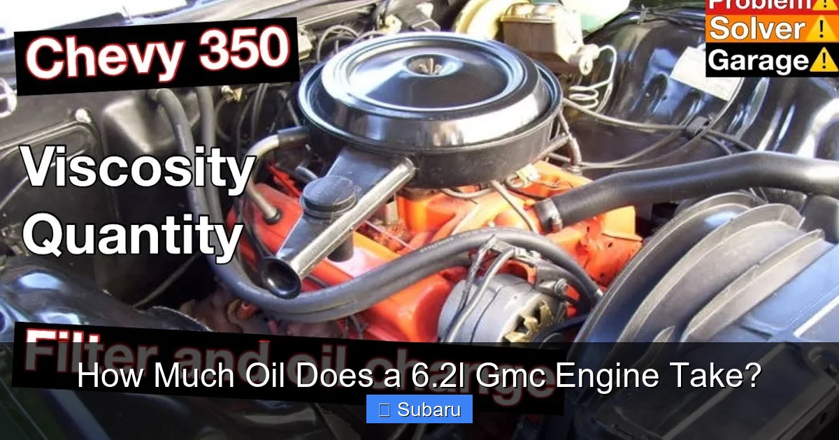 How Much Oil Does a 6.2l Gmc Engine Take?