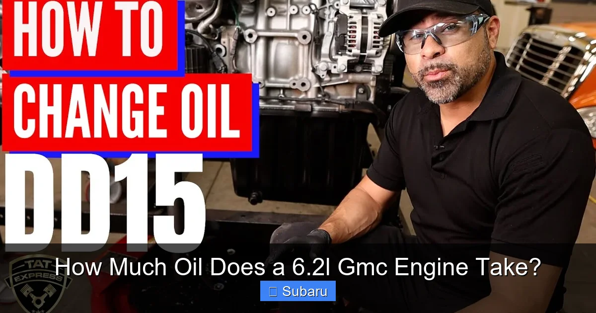 How Much Oil Does a 6.2l Gmc Engine Take?