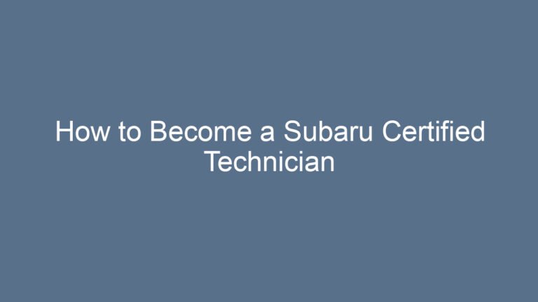 How to Become a Subaru Certified Technician