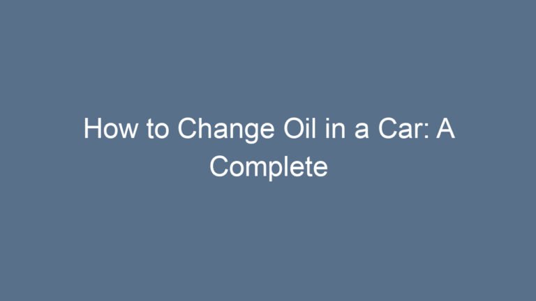 How to Change Oil in a Car: A Complete Beginner-Friendly Guide