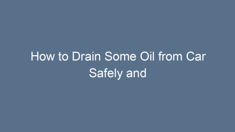 How to Drain Some Oil from Car Safely and Correctly: A Complete Beginner-Friendly Guide