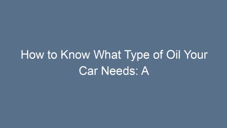 How to Know What Type of Oil Your Car Needs: A Complete Beginner-Friendly Guide