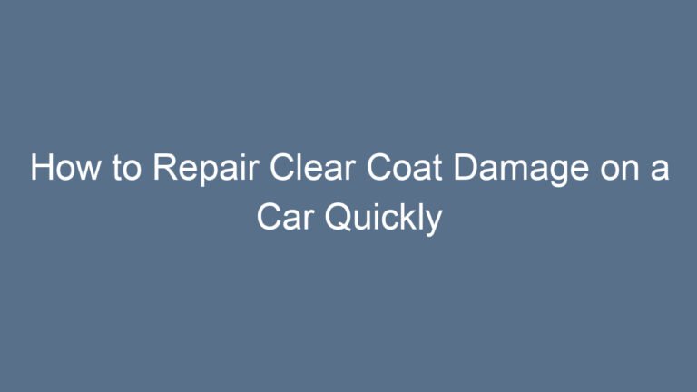 How to Repair Clear Coat Damage on a Car Quickly and Effectively