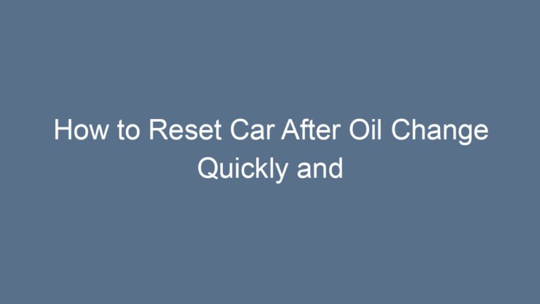 How to Reset Car After Oil Change Quickly and Easily