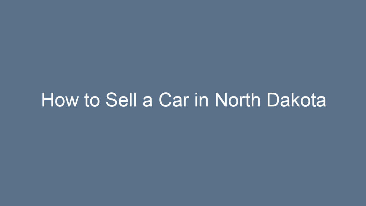how to sell a car in north dakota 34643