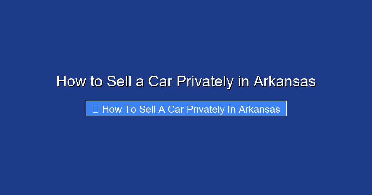 How to Sell a Car Privately in Arkansas