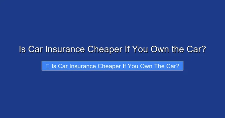 Is Car Insurance Cheaper If You Own the Car?