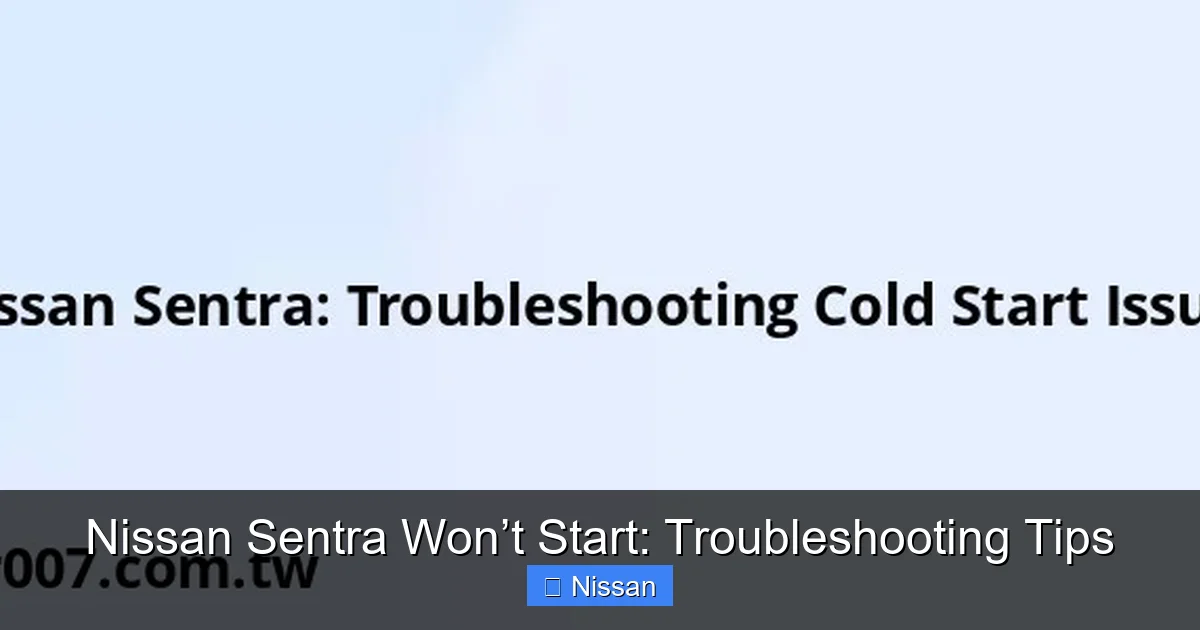 Nissan Sentra Won’t Start: Troubleshooting Tips