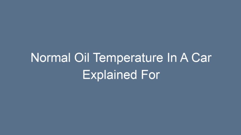Normal Oil Temperature In A Car Explained For Optimal Engine Performance