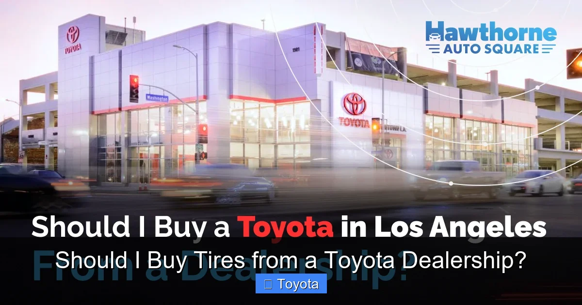 Should I Buy Tires from a Toyota Dealership?