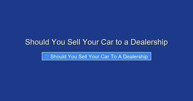 Should You Sell Your Car to a Dealership