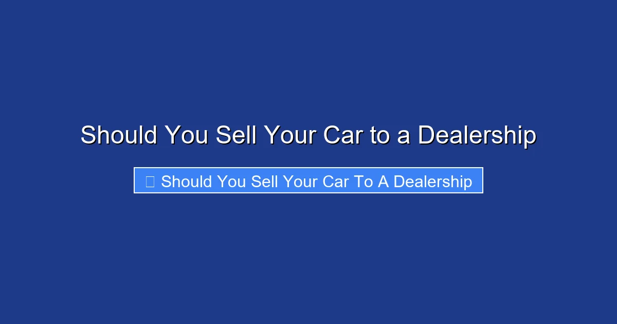 Should You Sell Your Car to a Dealership