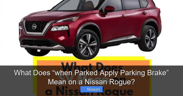 What Does “when Parked Apply Parking Brake” Mean on a Nissan Rogue?