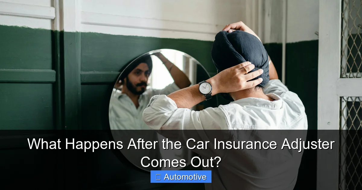 What Happens After the Car Insurance Adjuster Comes Out?
