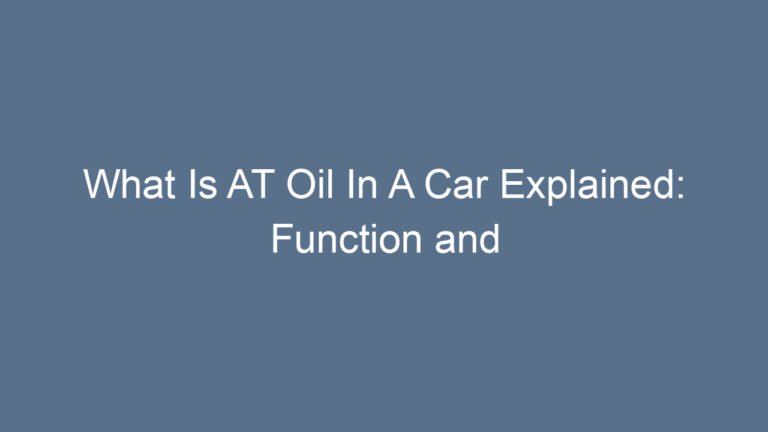 What Is AT Oil In A Car Explained: Function and Importance