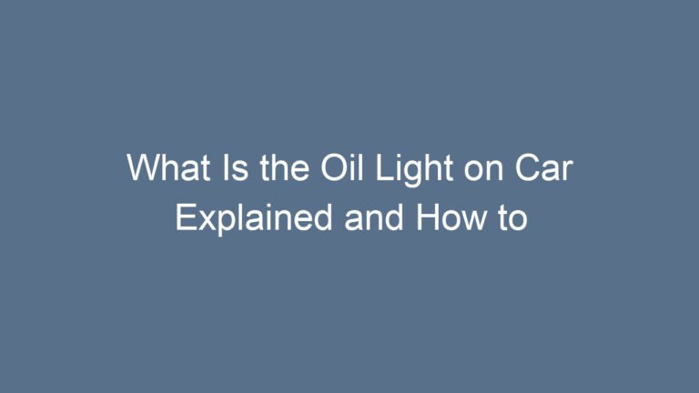 What Is the Oil Light on Car Explained and How to Respond Quickly