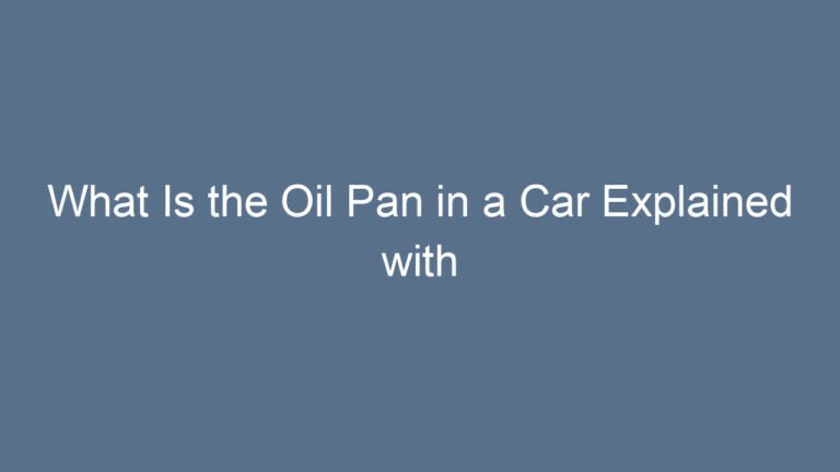 What Is the Oil Pan in a Car Explained with Functions and Maintenance Tips