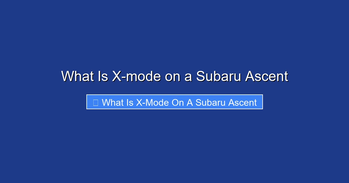 What Is X-mode on a Subaru Ascent