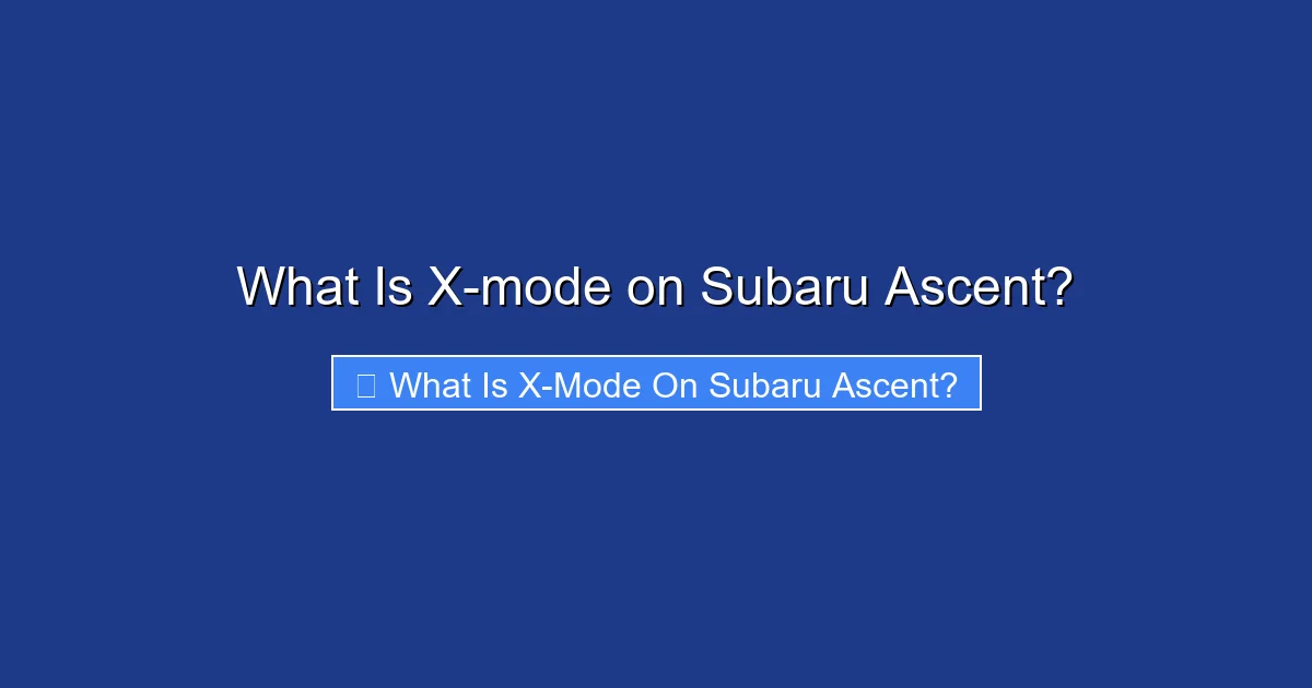 What Is X-mode on Subaru Ascent?