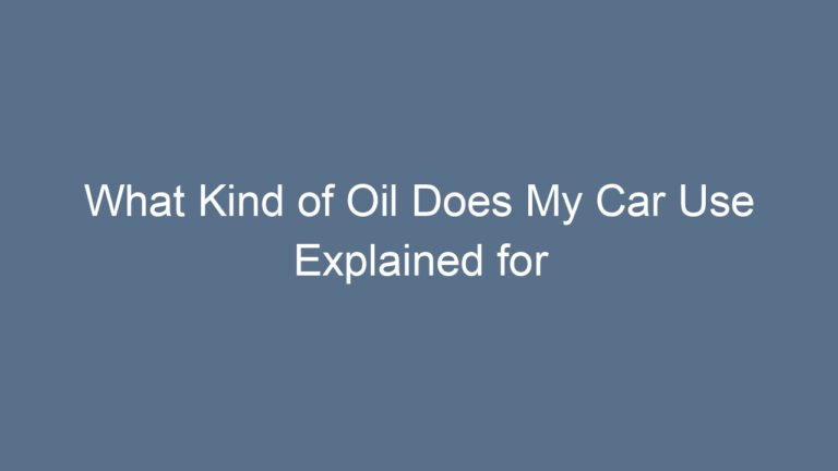 What Kind of Oil Does My Car Use Explained for Optimal Performance