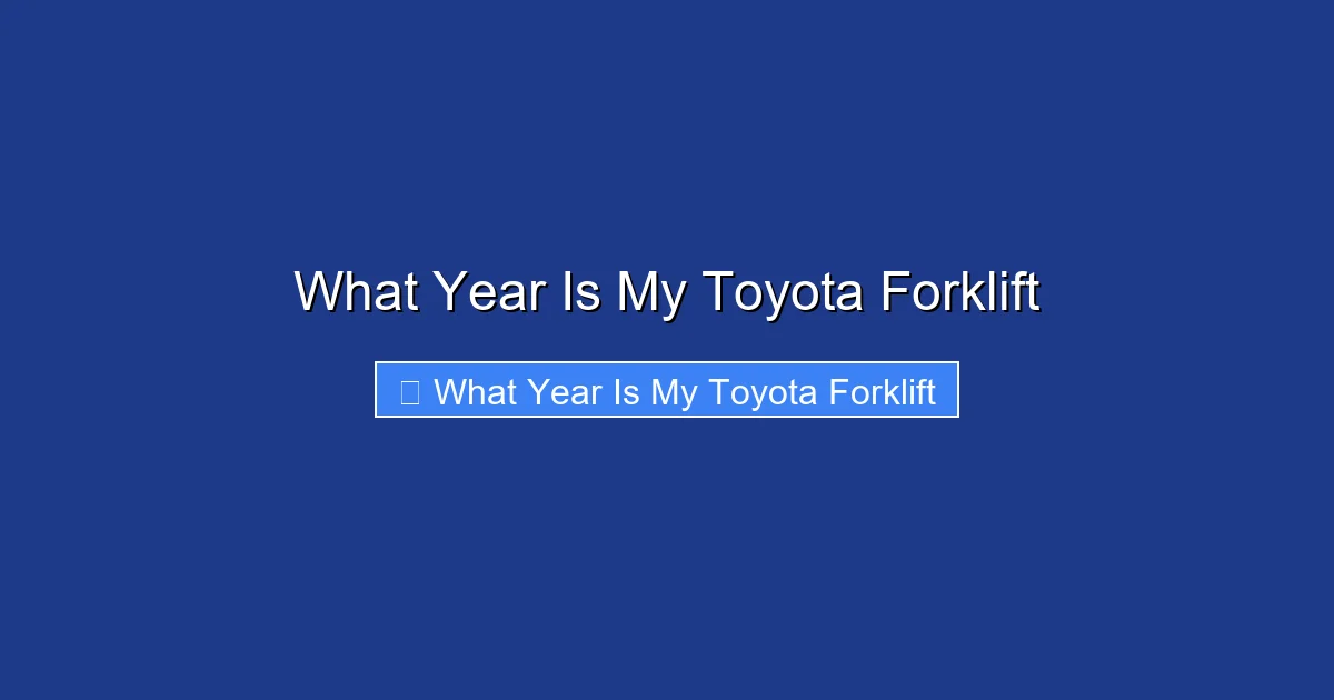 What Year Is My Toyota Forklift