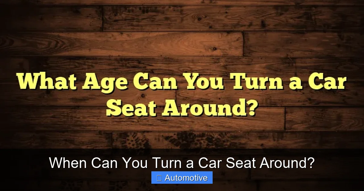 When Can You Turn a Car Seat Around?
