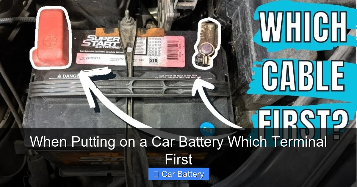 When Putting on a Car Battery Which Terminal First