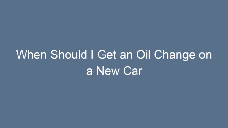When Should I Get an Oil Change on a New Car Understanding Manufacturer Guidelines and Best Practices