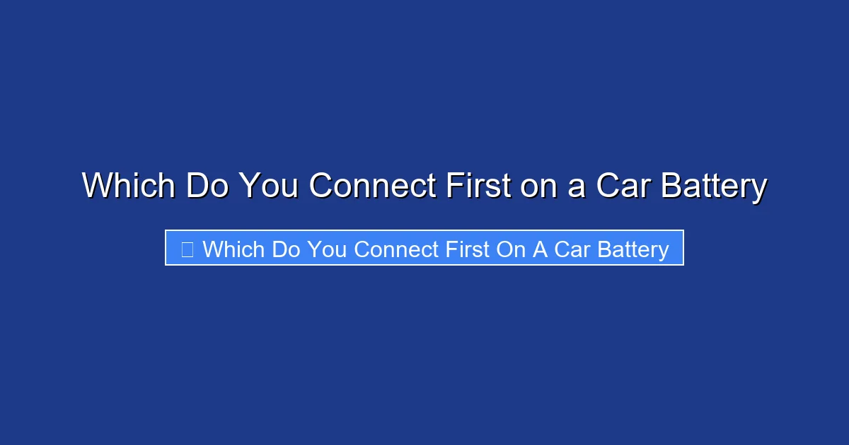 Which Do You Connect First on a Car Battery