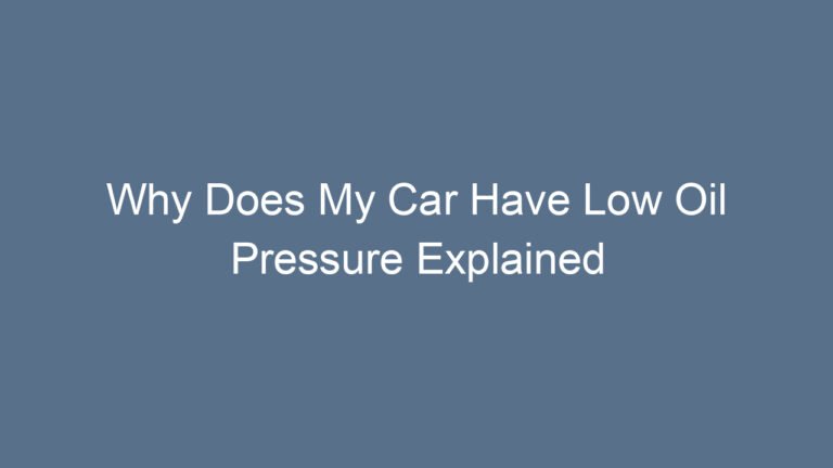 Why Does My Car Have Low Oil Pressure Explained Clearly and Effectively
