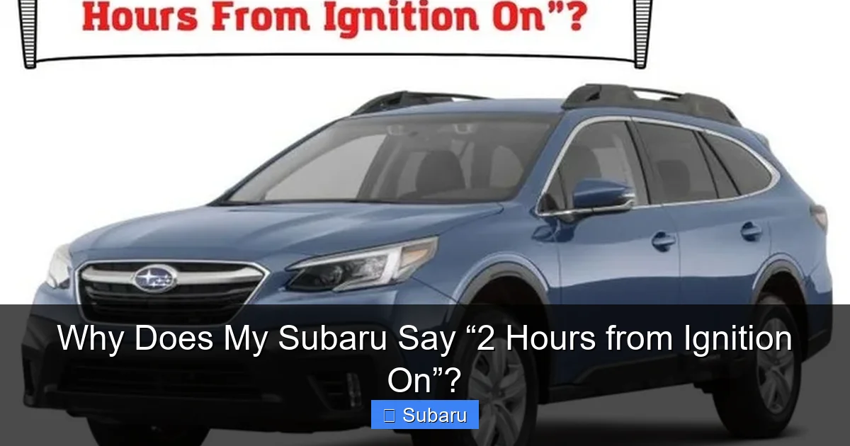 Why Does My Subaru Say “2 Hours from Ignition On”?