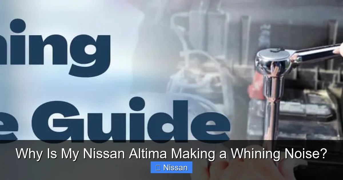 Why Is My Nissan Altima Making a Whining Noise?