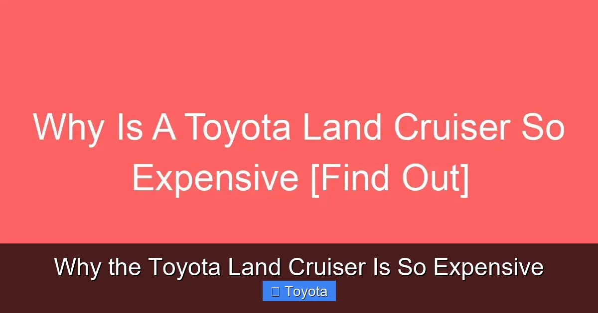 Why the Toyota Land Cruiser Is So Expensive