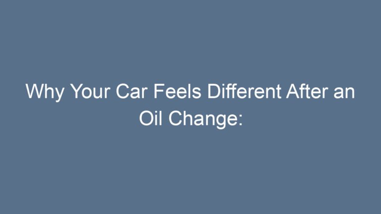 Why Your Car Feels Different After an Oil Change: A Friendly, Deep Guide You Can Trust