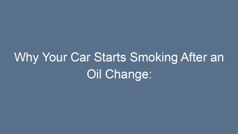 Why Your Car Starts Smoking After an Oil Change: A Clear and Friendly Guide