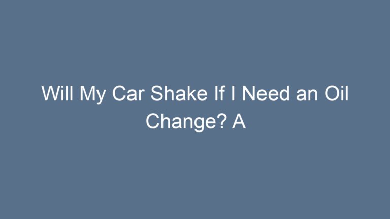 Will My Car Shake If I Need an Oil Change? A Complete, Trustworthy Guide for Every Driver