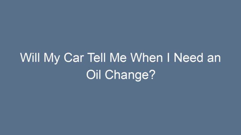 Will My Car Tell Me When I Need an Oil Change? Understanding Modern Alerts and Signs